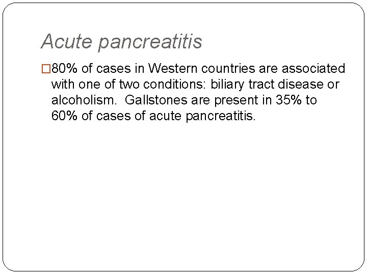 Acute pancreatitis � 80% of cases in Western countries are associated with one of