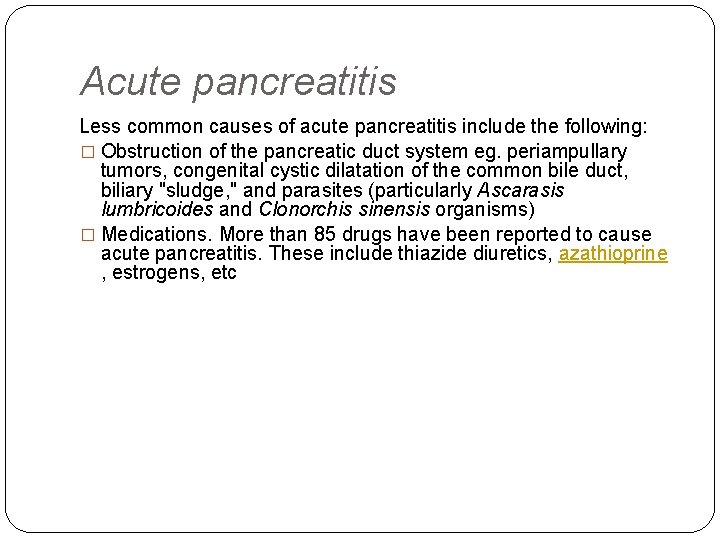 Acute pancreatitis Less common causes of acute pancreatitis include the following: � Obstruction of