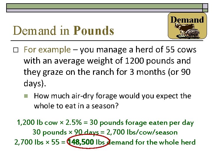 Demand in Pounds o Demand For example – you manage a herd of 55