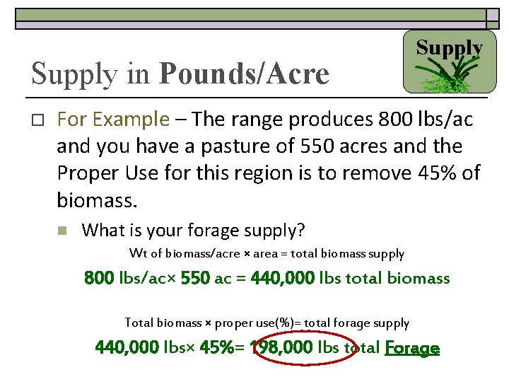 Supply in Pounds/Acre o Supply For Example – The range produces 800 lbs/ac and