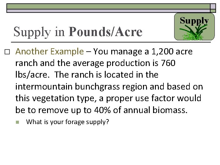 Supply in Pounds/Acre o Supply Another Example – You manage a 1, 200 acre