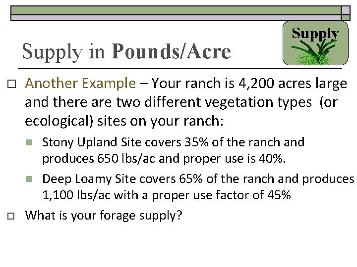 Supply in Pounds/Acre o Another Example – Your ranch is 4, 200 acres large