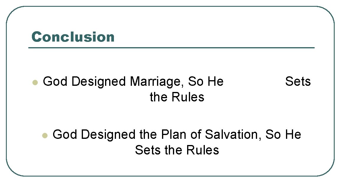 Conclusion l God Designed Marriage, So He the Rules l Sets God Designed the