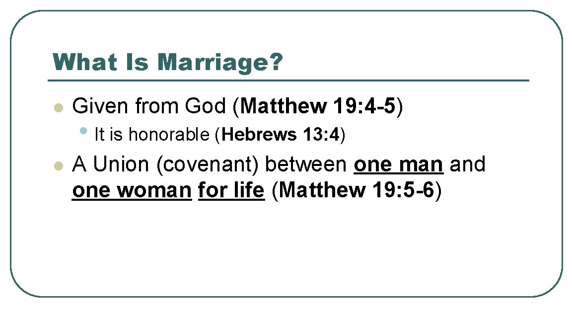 What Is Marriage? l Given from God (Matthew 19: 4 -5) l A Union