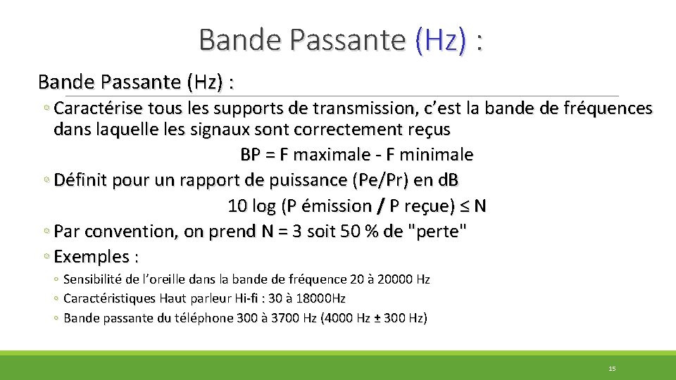 Bande Passante (Hz) : ◦ Caractérise tous les supports de transmission, c’est la bande