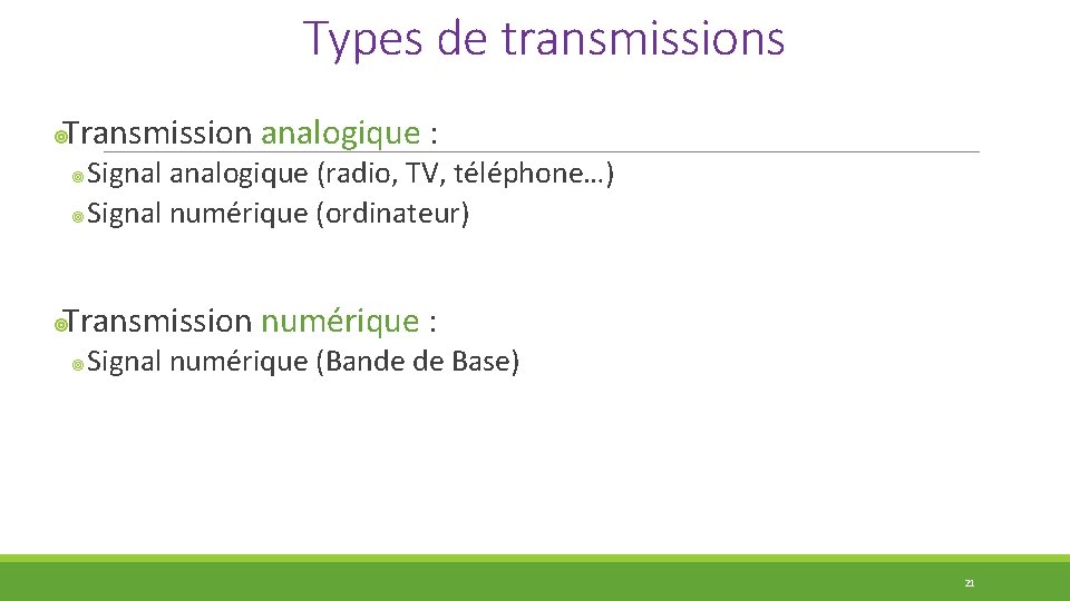 Types de transmissions Transmission analogique : ¥ Signal analogique (radio, TV, téléphone…) ¥ Signal