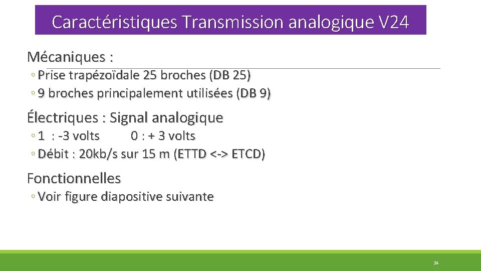 Caractéristiques Transmission analogique V 24 Mécaniques : ◦ Prise trapézoïdale 25 broches (DB 25)