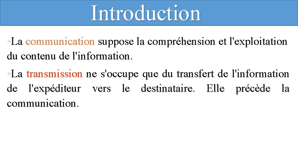 Introduction • La communication suppose la compréhension et l'exploitation du contenu de l'information. •