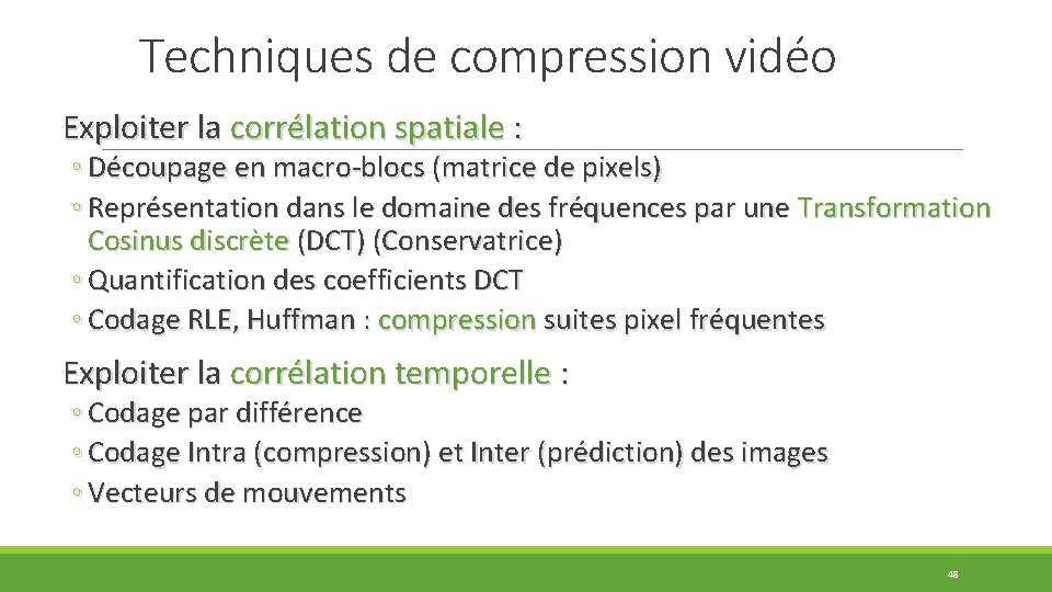 Techniques de compression vidéo Exploiter la corrélation spatiale : ◦ Découpage en macro-blocs (matrice