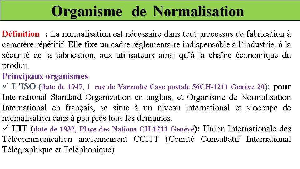 Organisme de Normalisation Définition : La normalisation est nécessaire dans tout processus de fabrication