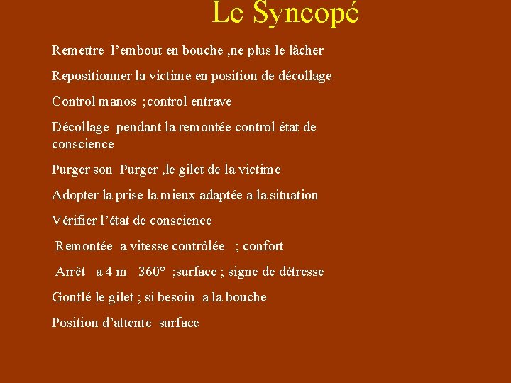 Le Syncopé Remettre l’embout en bouche , ne plus le lâcher Repositionner la victime