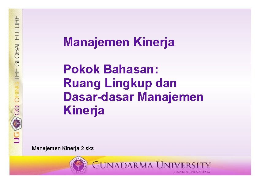 Manajemen Kinerja Pokok Bahasan: Ruang Lingkup dan Dasar-dasar Manajemen Kinerja 2 sks 