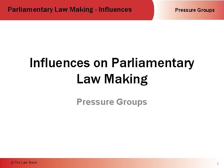 Parliamentary Law Making - Influences Pressure Groups Influences on Parliamentary Law Making Pressure Groups