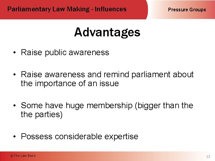 Parliamentary Law Making - Influences Pressure Groups Advantages • Raise public awareness • Raise