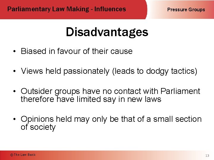 Parliamentary Law Making - Influences Pressure Groups Disadvantages • Biased in favour of their