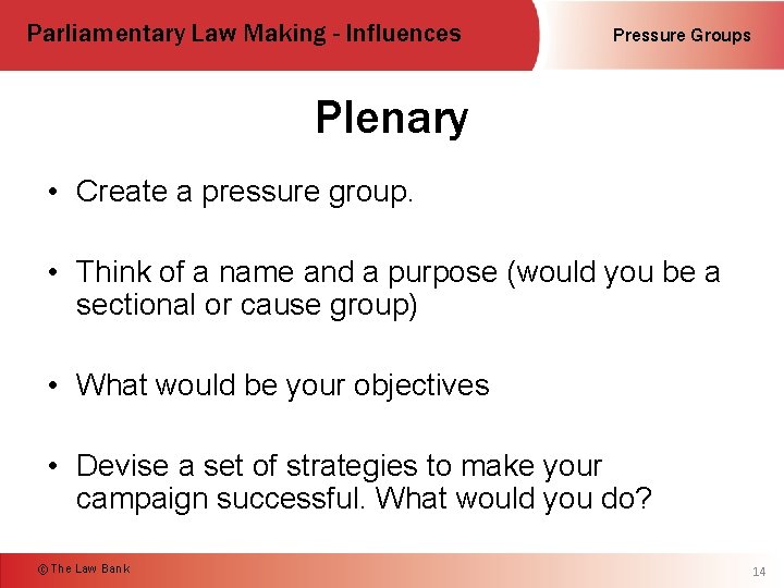 Parliamentary Law Making - Influences Pressure Groups Plenary • Create a pressure group. •