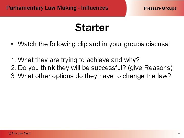 Parliamentary Law Making - Influences Pressure Groups Starter • Watch the following clip and