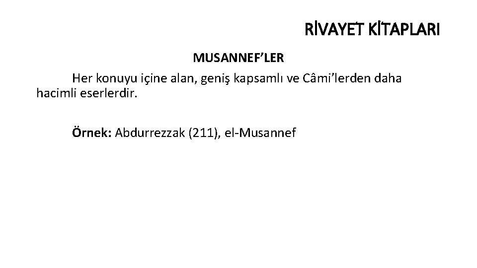 RİVAYET KİTAPLARI MUSANNEF’LER Her konuyu içine alan, geniş kapsamlı ve Câmi’lerden daha hacimli eserlerdir.