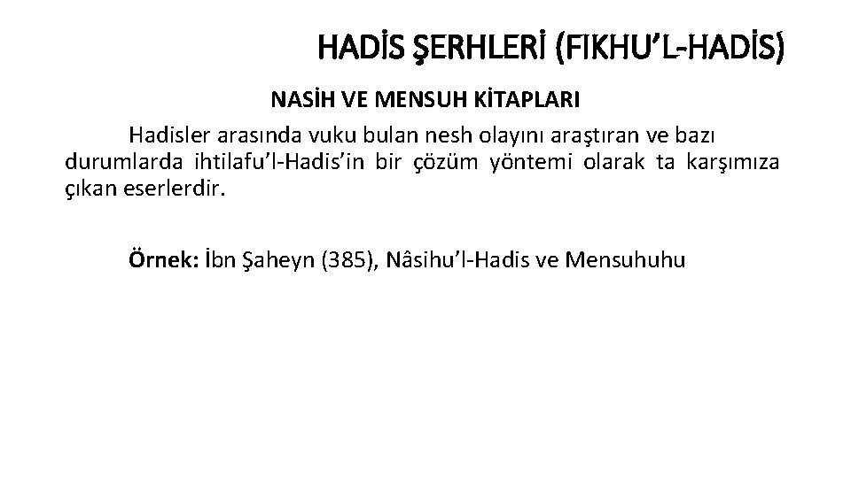 HADİS ŞERHLERİ (FIKHU’L-HADİS) NASİH VE MENSUH KİTAPLARI Hadisler arasında vuku bulan nesh olayını araştıran