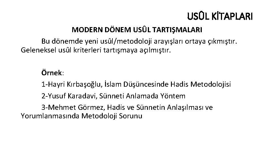 USÛL KİTAPLARI MODERN DÖNEM USÛL TARTIŞMALARI Bu dönemde yeni usûl/metodoloji arayışları ortaya çıkmıştır. Geleneksel