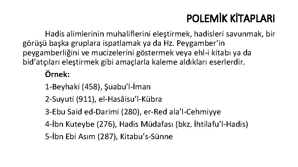 POLEMİK KİTAPLARI Hadis alimlerinin muhaliflerini eleştirmek, hadisleri savunmak, bir görüşü başka gruplara ispatlamak ya