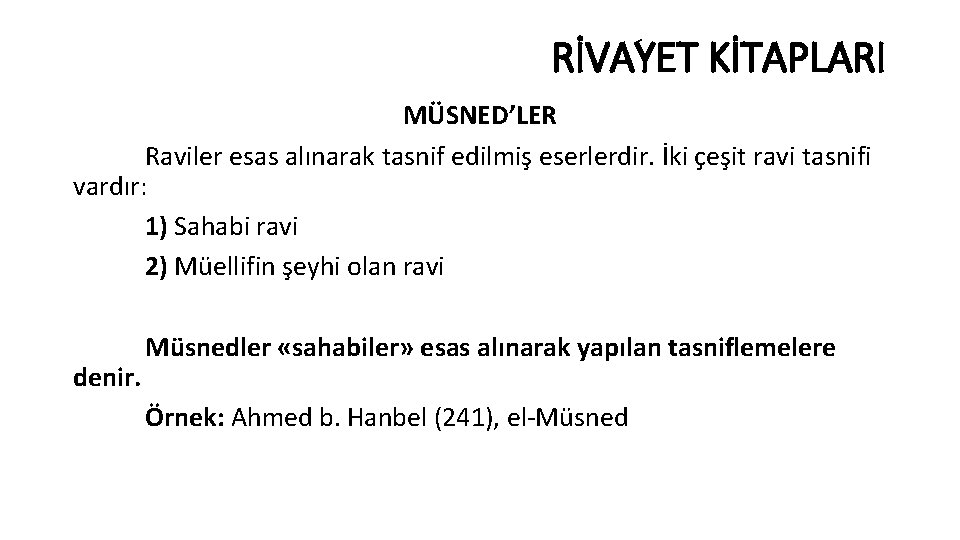 RİVAYET KİTAPLARI MÜSNED’LER Raviler esas alınarak tasnif edilmiş eserlerdir. İki çeşit ravi tasnifi vardır: