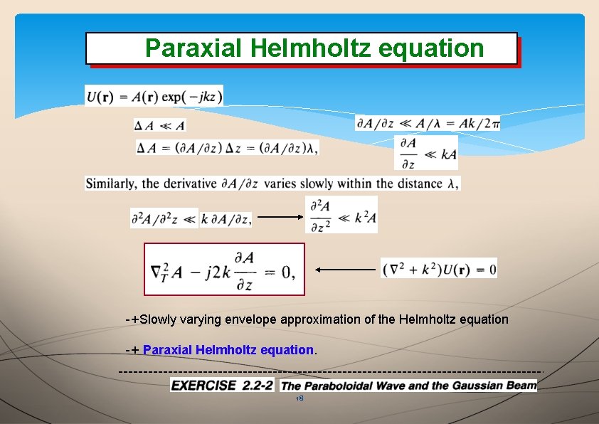 Paraxial. Helmholtzequation Paraxial -+Slowly varying envelope approximation of the Helmholtz equation -+ Paraxial Helmholtz