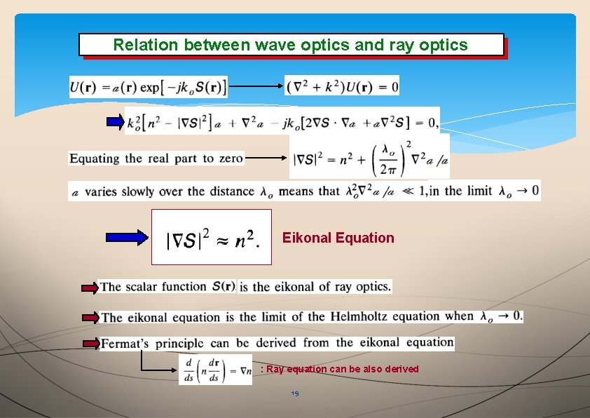 Relationbetweenwaveopticsand andray rayoptics Eikonal Equation : Ray equation can be also derived 19 