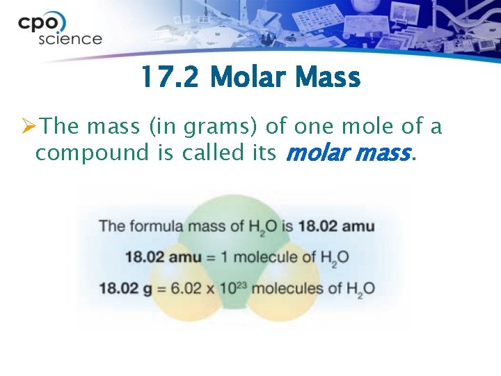 17. 2 Molar Mass ØThe mass (in grams) of one mole of a compound