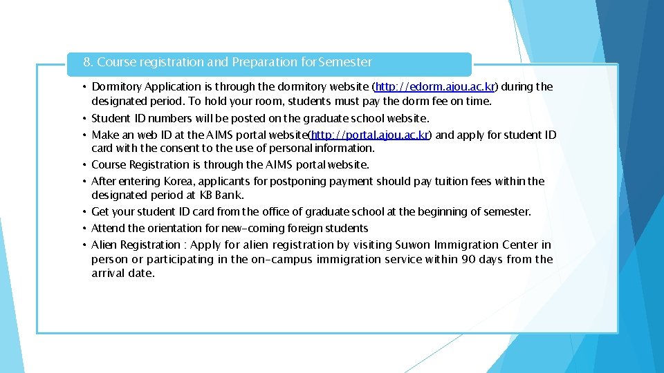 8. Course registration and Preparation for Semester • Dormitory Application is through the dormitory