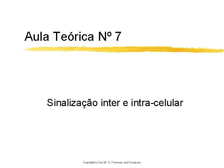 Aula Teórica Nº 7 Sinalização inter e intra-celular Copyright (c) by W. H. Freeman