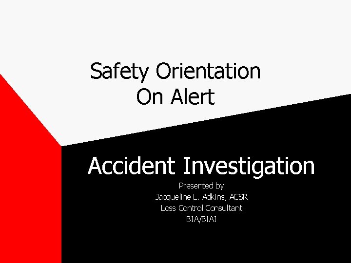 Safety Orientation On Alert Accident Investigation Presented by Jacqueline L. Adkins, ACSR Loss Control