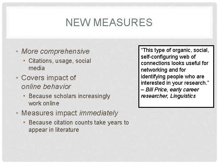 NEW MEASURES • More comprehensive • Citations, usage, social media • Covers impact of