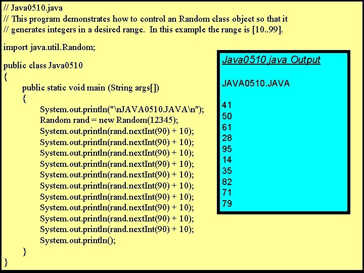 // Java 0510. java // This program demonstrates how to control an Random class