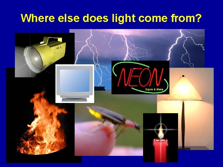 Where else does light come from? 