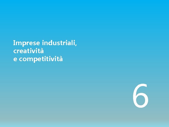Imprese industriali, creatività e competitività 6 