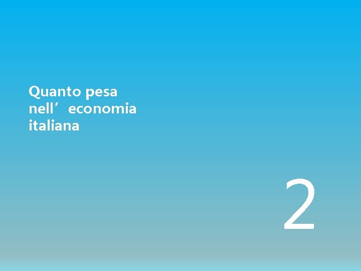 Quanto pesa nell’economia italiana 2 