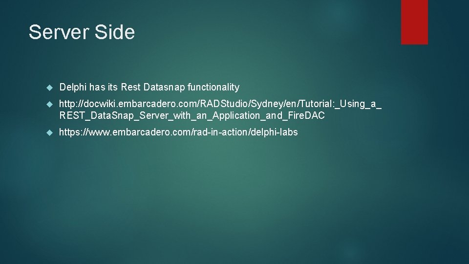 Server Side Delphi has its Rest Datasnap functionality http: //docwiki. embarcadero. com/RADStudio/Sydney/en/Tutorial: _Using_a_ REST_Data.