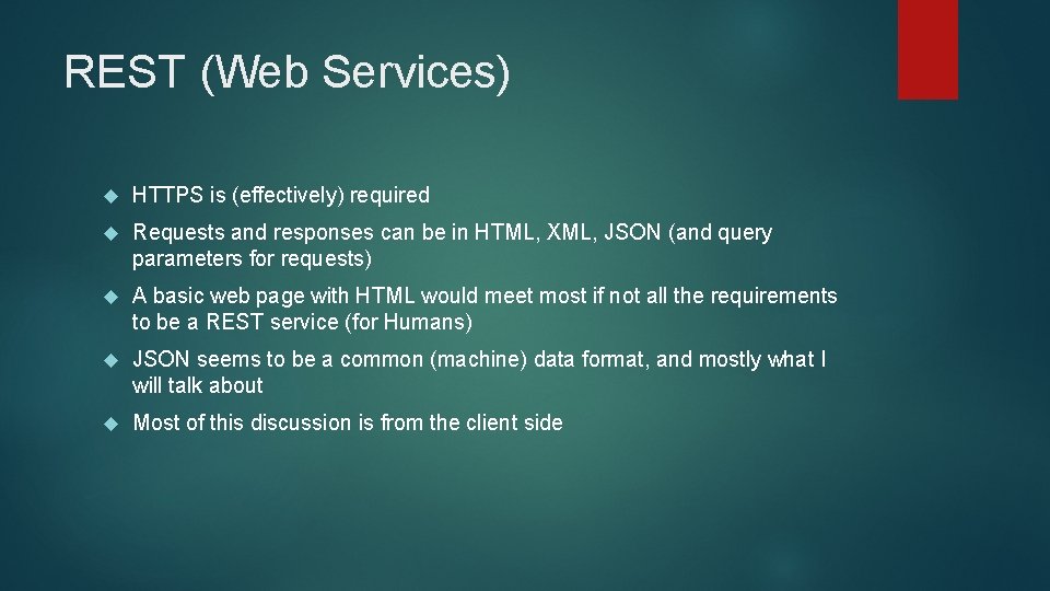 REST (Web Services) HTTPS is (effectively) required Requests and responses can be in HTML,