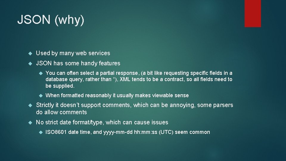 JSON (why) Used by many web services JSON has some handy features You can