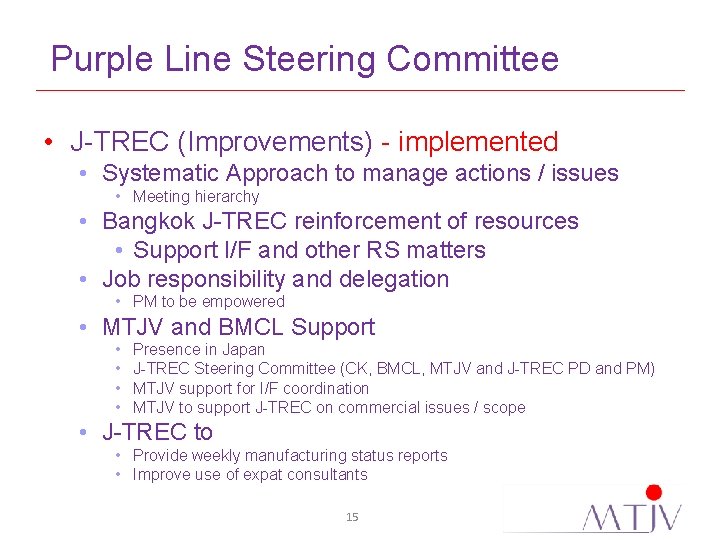 Purple Line Steering Committee • J-TREC (Improvements) - implemented • Systematic Approach to manage