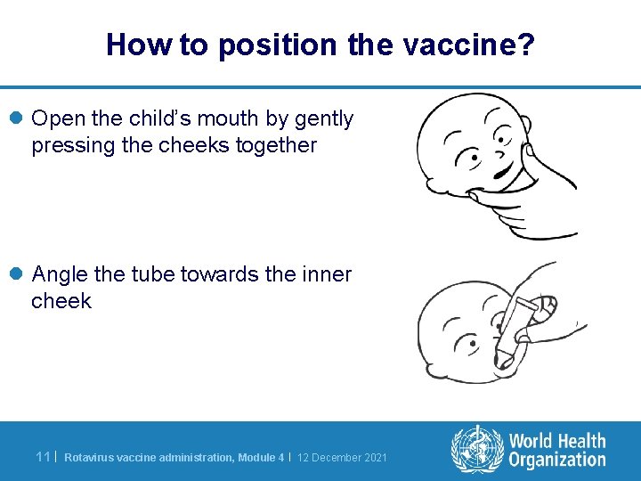 How to position the vaccine? l Open the child’s mouth by gently pressing the
