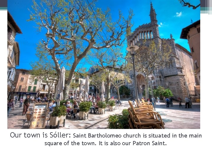 Our town is Sóller: Saint Bartholomeo church is situated in the main square of