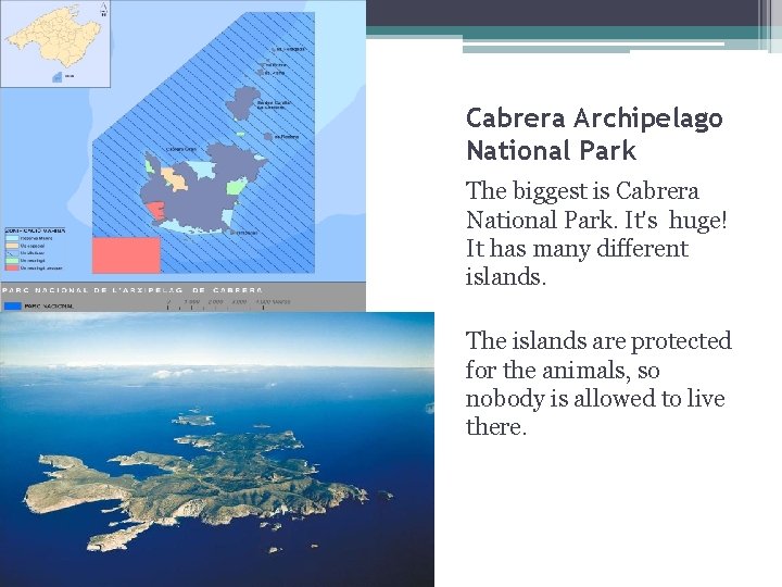 Cabrera Archipelago National Park The biggest is Cabrera National Park. It's huge! It has