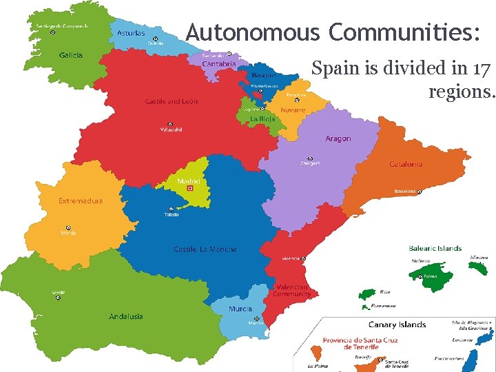 Autonomous Communities: Spain is divided in 17 regions. 