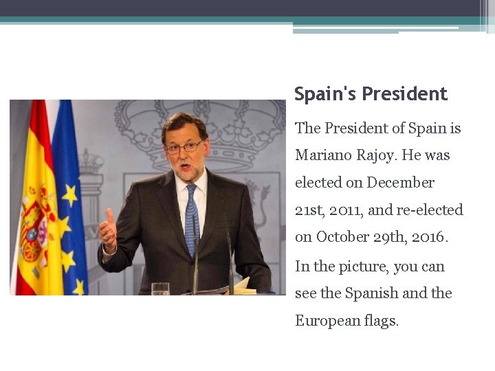 Spain's President The President of Spain is Mariano Rajoy. He was elected on December