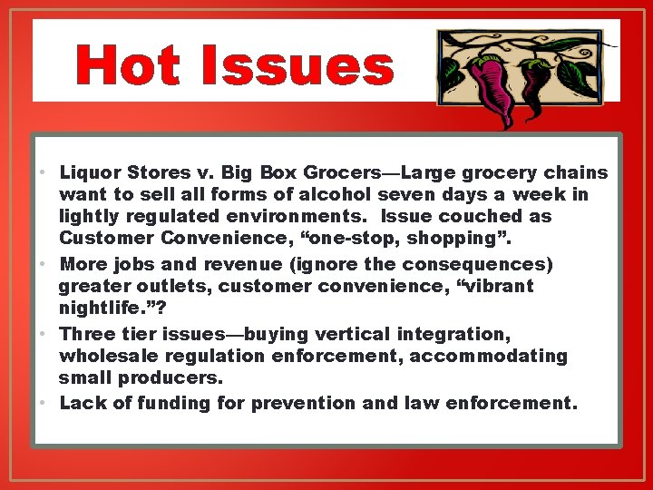 Hot Issues • Liquor Stores v. Big Box Grocers—Large grocery chains want to sell