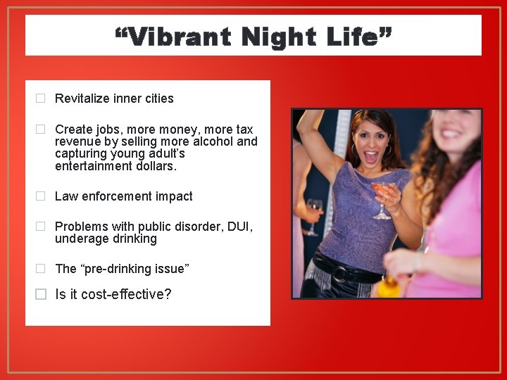 “Vibrant Night Life” � Revitalize inner cities � Create jobs, more money, more tax