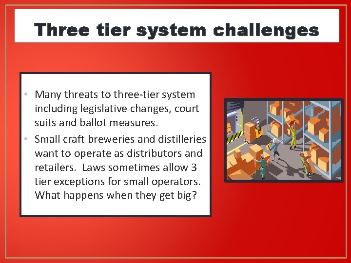 Three tier system challenges • Many threats to three-tier system including legislative changes, court