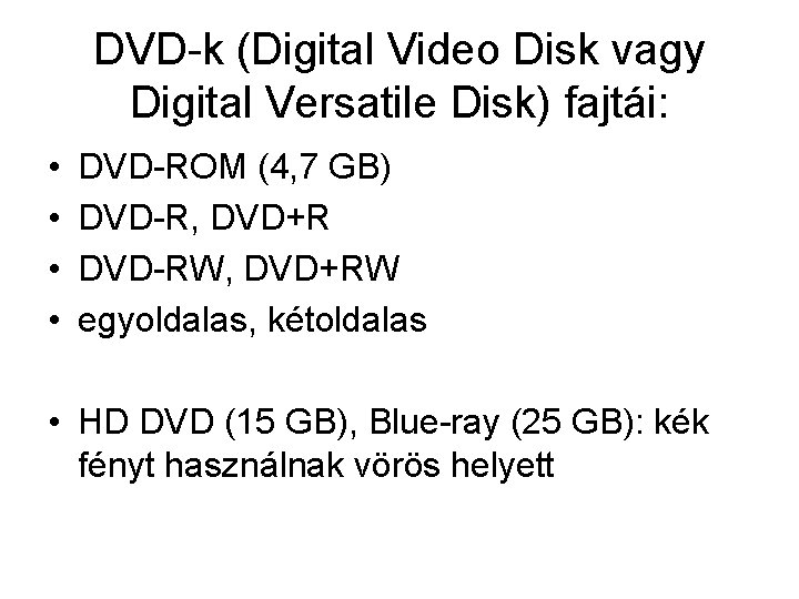 DVD-k (Digital Video Disk vagy Digital Versatile Disk) fajtái: • • DVD-ROM (4, 7